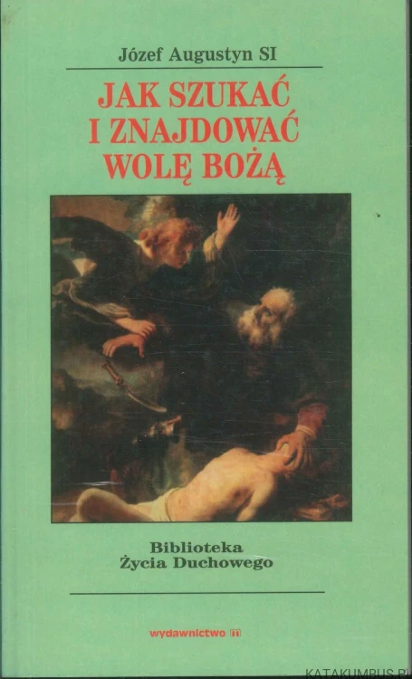 Jak szukać i znajdować wolę Bożą. JÓZEF AUGUSTYN SI