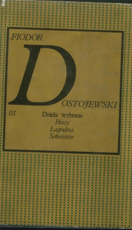Dzieła wybrane III: Biesy, Łagodna, Sobowtór. FIODOR DOSTOJEWSKI