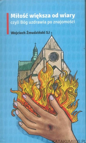 Miłość większa od wiary czyli Bóg uzdrawia po znajomości. WOJCIECH ŻMUDZIŃSKI SJ