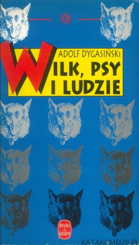 Wilk, psy i ludzie. ADOLF DYGASIŃSKI