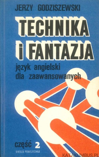 Technika i fantazja. Język angielski dla zaawansowanych. Część 2. JERZY GODZISZEWSKI