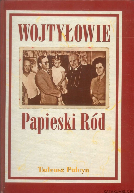 Wojtyłowie. Papieski ród. TADEUSZ PULCYN