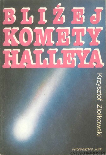 Bliżej komety Halleya. KRZYSZTOF ZIOŁKOWSKI