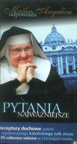 Matka Angelica odpowiada. Pytania najważniejsze. MATKA ANGELICA
