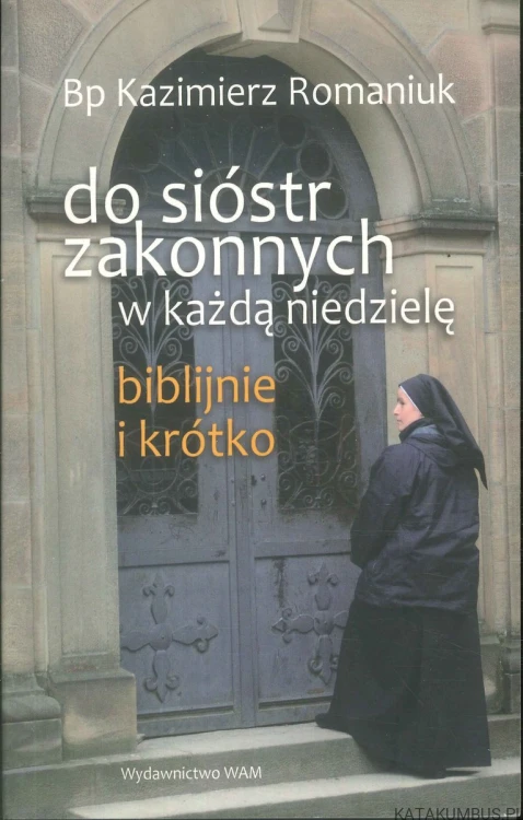 Do sióstr zakonnych w każdą niedzielę biblijnie i krótko. BP KAZIMIERZ ROMANIUK