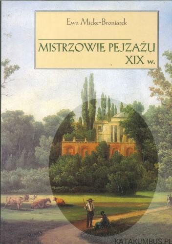 Mistrzowie pejzażu XIX w. EWA MICKE-BRONIAREK
