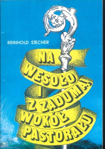 Na wesoło i z zadumą wokół pastorału. REINHOLD STECHER