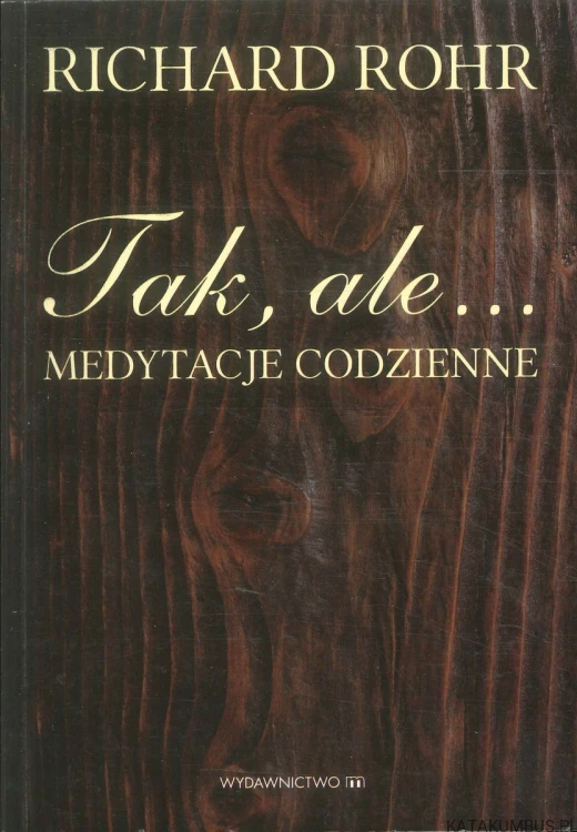 Tak, ale... Medytacje codzienne. RICHARD ROHR