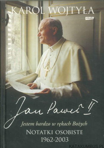 Jestem bardzo w rękach Bożych. Notatki osobiste 1962-2003.. KAROL WOJTYŁA