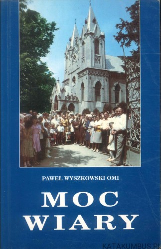 Moc wiary. PAWEŁ WYSZKOWSKI OMI