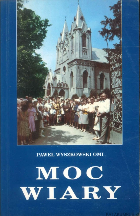 Moc wiary. PAWEŁ WYSZKOWSKI OMI