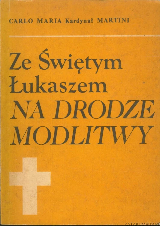 Ze Świętym Łukaszem na drodze modlitwy. CARLO MARIA KARDYNAŁ MARTINI