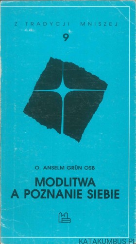 Modlitwa a poznanie siebie 9. ANSELM GRÜN OSB