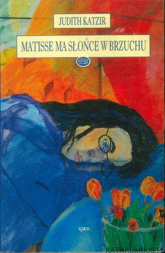 Matisse ma słońce w brzuchu. JUDITH KATZIR