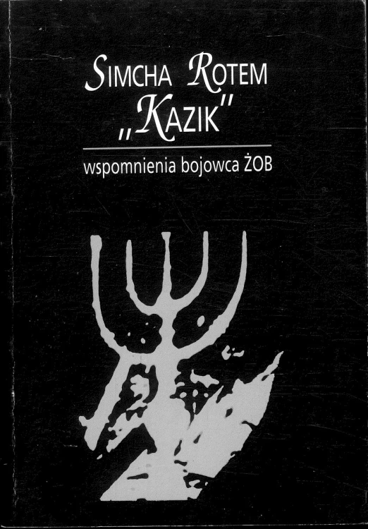 Kazik. Wspomnienia bojowca ŻOB. SIMCHA ROTEM