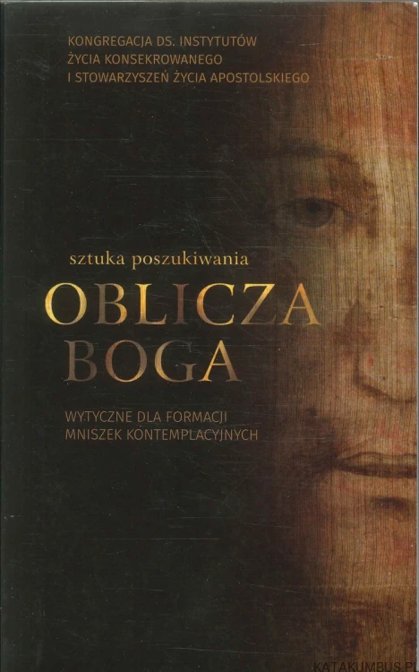 Sztuka poszukiwania oblicza Boga. Wytyczne dla formacji mniszek kontemplacyjnych. PRACA ZBIOROWA