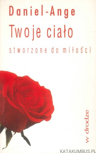 Twoje ciało stworzone do miłości. DANIEL-ANGE