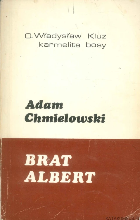 Adam Chmielowski Brat Albert. O. WŁADYSŁAW KLUZ