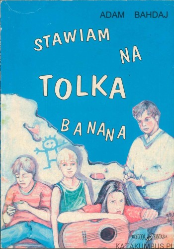Stawiam na Tolka Banana. ADAM BAHDAJ
