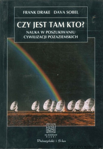 Czy jest tam kto? Nauka w poszukiwaniu cywilizacji pozaziemskich. FRANK DRAKE, DAVA SOBEL