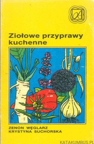 Ziołowe przyprawy kuchenne. ZENON WĘGLARZ, KRYSTYNA SUCHORSKA
