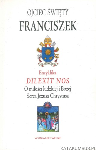 Encyklika Dilexit nos. O miłości ludzkiej i Bożej Serca Jezusa Chrystusa. FRANCISZEK