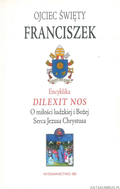 Encyklika Dilexit nos. O miłości ludzkiej i Bożej Serca Jezusa Chrystusa. FRANCISZEK