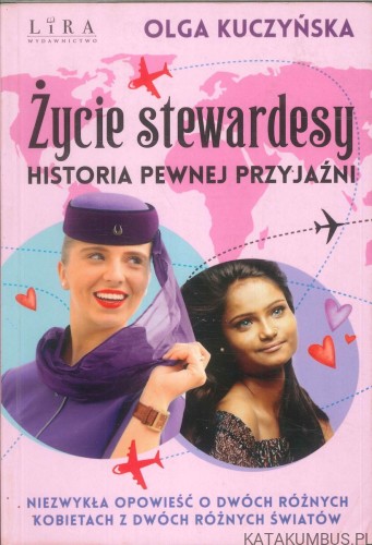 Życie stewardesy. Historia pewnej przyjaźni. OLGA KUCZYŃSKA
