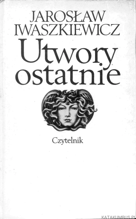 Utwory ostatnie. JAROSŁAW IWASZKIEWICZ