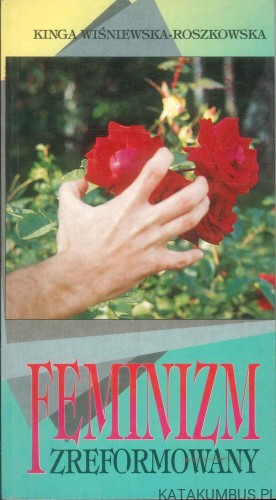 Feminizm zreformowany. KINGA WIŚNIEWSKA-ROSZKOWSKA