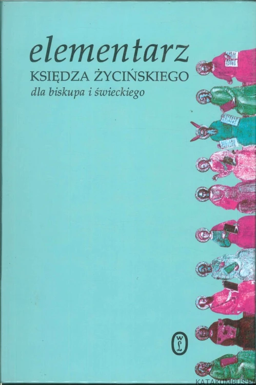 Elementarz księdza Życińskiego dla biskupa i świeckiego. JÓZEF ŻYCIŃSKI