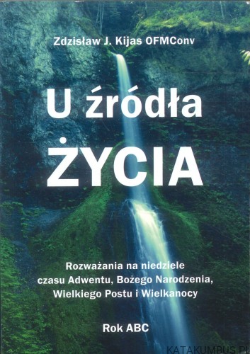 U źródła życia. ZDZISŁAW J. KIJAS