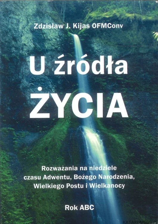 U źródła życia. ZDZISŁAW J. KIJAS