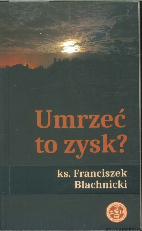 Umrzeć to zysk?. KS. FRANCISZEK BLACHNICKI