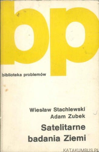 Satelitarne badania Ziemi. WIESŁAW STACHLEWSKI, ADAM ZUBEK