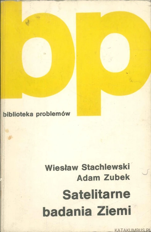 Satelitarne badania Ziemi. WIESŁAW STACHLEWSKI, ADAM ZUBEK