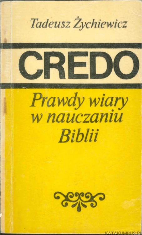 Credo. Prawdy wiary w nauczaniu Biblii. TADEUSZ ŻYCHIEWICZ