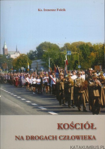 Kościół na drogach człowieka. KS. IRENEUSZ FOLCIK