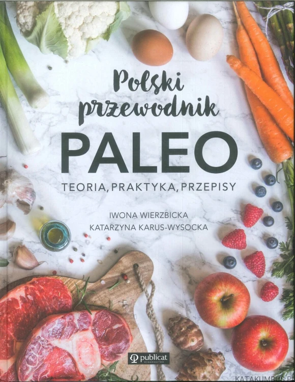 Polski przewodnik paleo. Teoria, praktyka, przepisy. IWONA WIERZBICKA, KATARZYNA KARUS-WYSOCKA