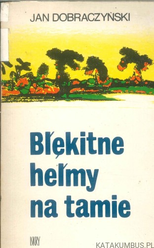 Błękitne hełmy na tamie. JAN DOBRACZYŃSKI