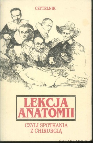 Lekcja anatomii czyli spotkania z chirurgią. RED. WOJCIECH NOSZCZYK