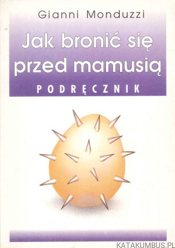 Jak bronić się przed mamusią. Podręcznik. GIANNI MONDUZZI