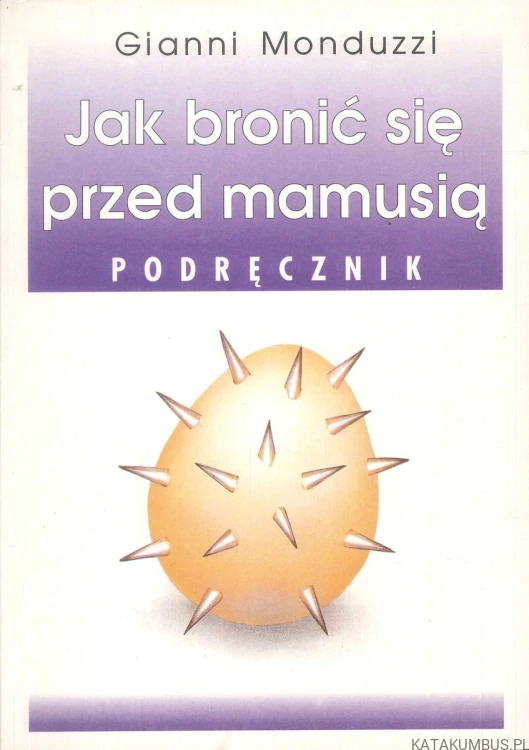 Jak bronić się przed mamusią. Podręcznik. GIANNI MONDUZZI