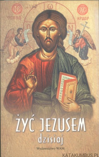 Żyć Jezusem dzisiaj. RED. JÓZEF AUGUSTYN J