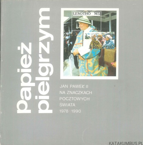 Papież pielgrzym. Jan Paweł II na znaczkach pocztowych świata 1978-1990. RED. HANNA TOMPOR