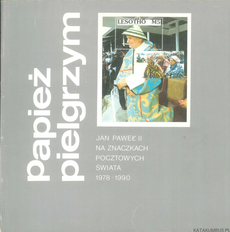 Papież pielgrzym. Jan Paweł II na znaczkach pocztowych świata 1978-1990. RED. HANNA TOMPOR