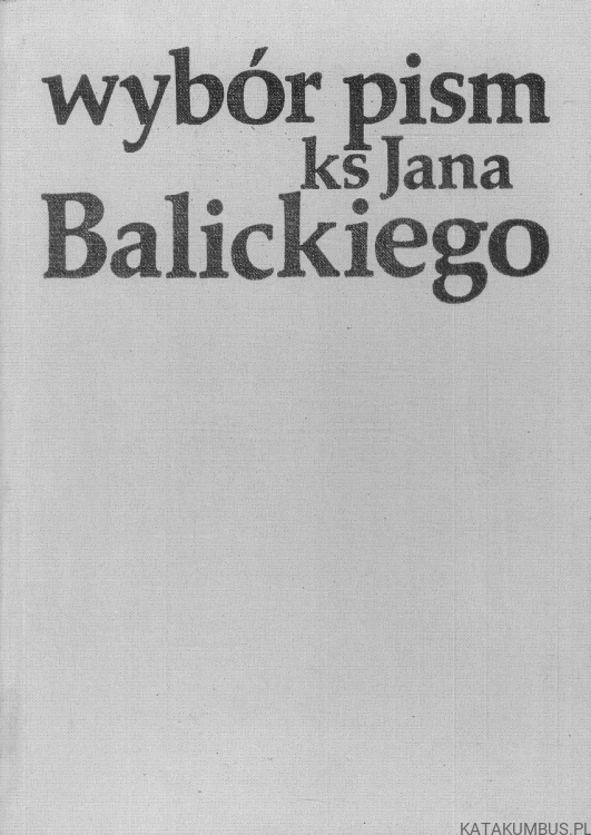 Wybór pism ks. Jana Balickiego. JAN BALICKI