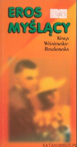 Eros myślący. KINGA WIŚNIEWSKA-ROSZKOWSKA