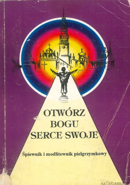 Otwórz Bogu serce swoje. PRACA ZBIOROWA