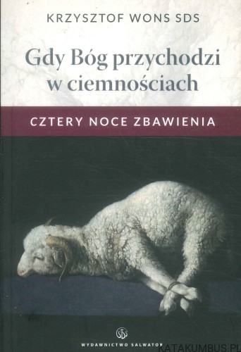 Gdy Bóg przychodzi w ciemnościach. Cztery noce zbawienia. KRZYSZTOF WONS SDS